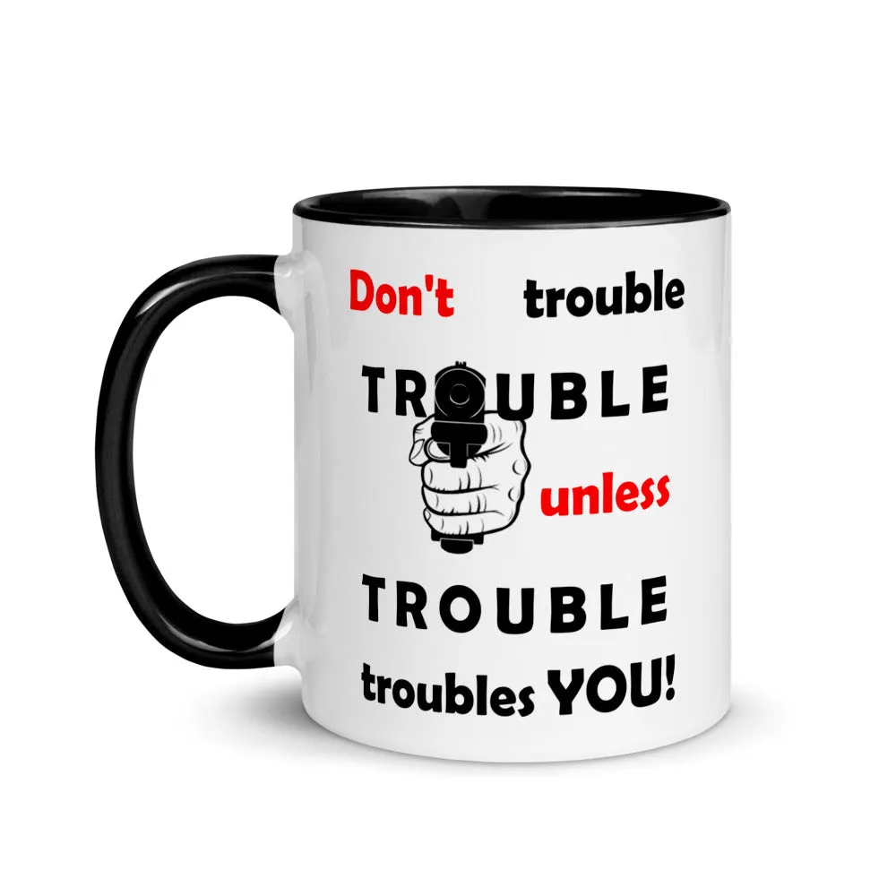 Don't Trouble Trouble ... Mug with Color Inside (Right)