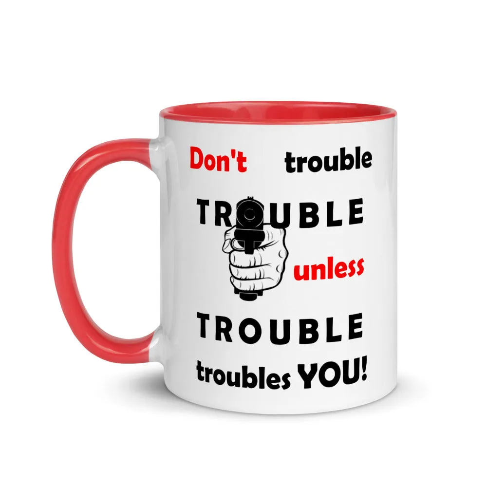 Don't Trouble Trouble ... Mug with Color Inside (Right)