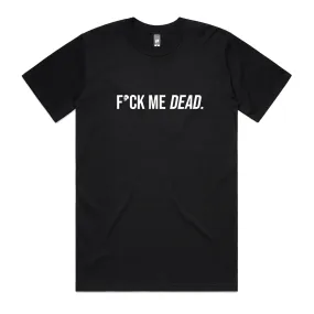 F*ck Me Dead T-Shirt